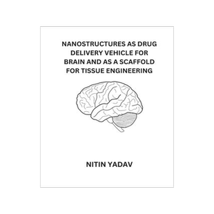 [预订]Nanostructures as Drug Delivery Vehicle for Brain and as a Scaffold for Tissue Engineering 9787355567396