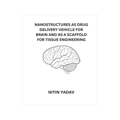 [预订]Nanostructures as Drug Delivery Vehicle for Brain and as a Scaffold for Tissue Engineering 9787355567396