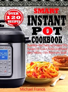 预订 Smart Instant Pot Cookbook: Healthy And Foolproof Instant Pot Recipes for Smart People And Everyday Cooking with Be