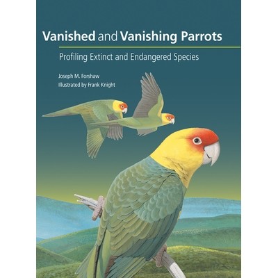 预订 Vanished and Vanishing Parrots: Profiling Extinct and Endangered Species 消失和正在消失的鹦鹉：分析绝灭和濒危物种: