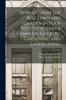 [预订]How to Grow the Best Lawn and Garden in Your Neighborhood a Complete Guide to Gardening and Landscap 9781014172198