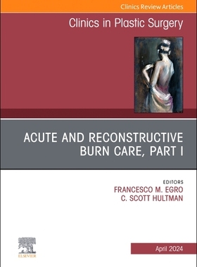 预订 Acute and Reconstructive Burn Care, Part I, an Issue of Clinics in Plastic Surgery