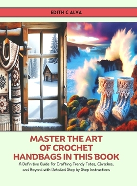 预订 Master the Art of Crochet Handbags in this Book: A Definitive Guide for Crafting Trendy Totes, Clutches, and Beyond
