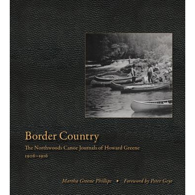 预订 Border Country: The Northwoods Canoe Journals of Howard Greene, 1906-1916 边界国家：哈沃德 格林的诺斯伍兹独木舟杂志