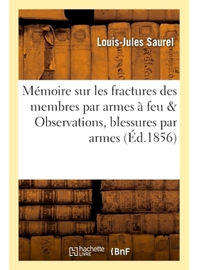 预订 Mémoire Sur Les Fractures Des Membres Par Armes À Feu Suivi d’Observations Pour Servir: À l’Histoire Des Bless