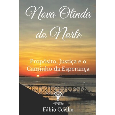预订 Nova Olinda do Norte: Propósito, Justiça e o Caminho da Esperança 9798244123937
