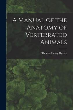[预订]A Manual of the Anatomy of Vertebrated Animals 9781016317566