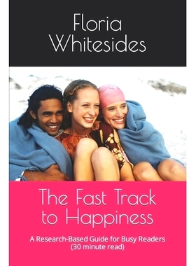 预订 The Fast Track to Happiness: A Research-Based Guide for Busy Readers (30 minute read): 9798378762873