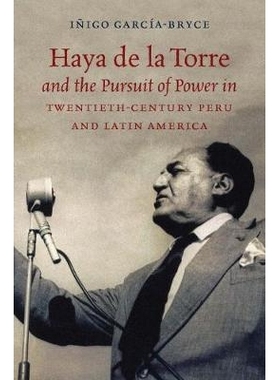 预订 Haya de la Torre and the Pursuit of Power in Twentieth-Century Peru and Latin America Haya de la Torre和二十世纪秘