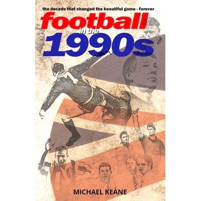 预订 Football in the 1990s: The decade that changed the beautiful game forever: 9798357480323