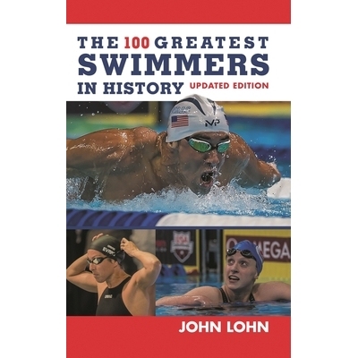 预订 The 100 Greatest Swimmers in History, Updated Edition 历史上100位*伟大的游泳选手: 9781538113820