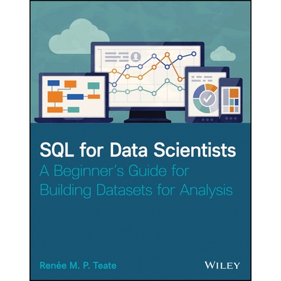 预订 Sql for Data Scientists: a Beginner’s Guide for Building Datasets for Analysis 面向数据科学家的SQL：构建分析数据集