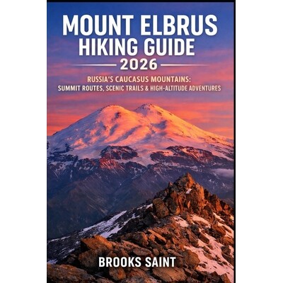 预订 Mount Elbrus Hiking Guide 2026: Russia’s Caucasus Mountains: Summit Routes, Scenic Trails & High-Altitude Adventur