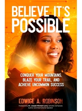 预订 Believe It's Possible: Conquer Your Mountains, Blaze Your Trail, and Achieve Uncommon Success