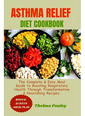 预订 Asthma Relief Diet Cookbook: The Complete & Easy Meal Guide to Boosting Respiratory Health Through Transformative &