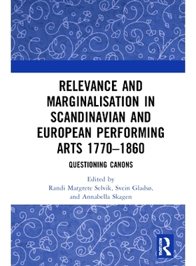 预订 Relevance and Marginalisation in Scandinavian and European Performing Arts 1780–1860: Questioning Canons 斯堪的纳