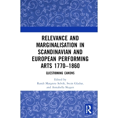 预订 Relevance and Marginalisation in Scandinavian and European Performing Arts 1780–1860: Questioning Canons 斯堪的纳
