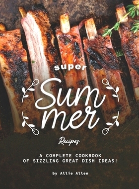 预订 Super Summer Recipes: A Complete Cookbook of Sizzling Great Dish Ideas!: 9798682352593