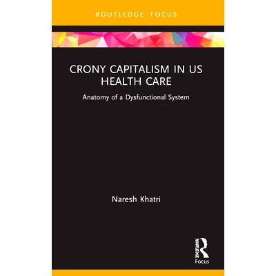 预订 Crony Capitalism in US Health Care: Anatomy of a Dysfunctional System 美国*保健中的裙带资本主义：功能失调系统解