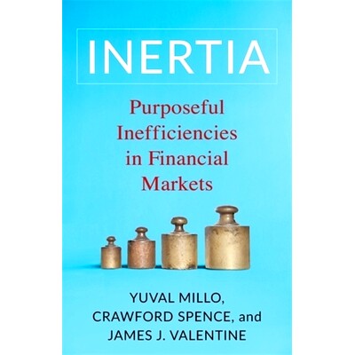 预订 Inertia: Purposeful Inefficiencies in Financial Markets 惯性：金融市场故意制造的低效率: 9780231212236