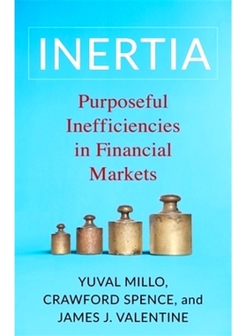 预订 Inertia: Purposeful Inefficiencies in Financial Markets 惯性：金融市场故意制造的低效率: 9780231212236