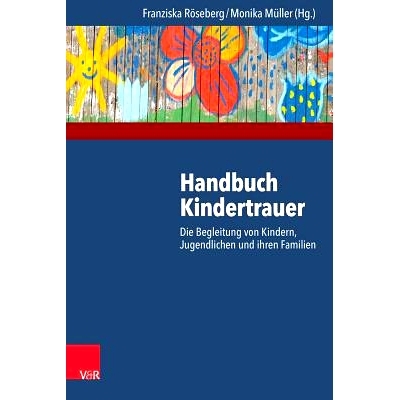 预订 Handbuch Kindertrauer: Die Begleitung von Kindern, Jugendlichen und ihren Familien 儿童哀悼手册：陪伴儿童、青少年及