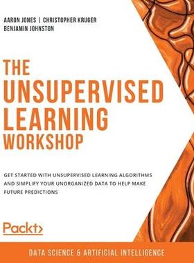 [预订]The Unsupervised Learning Workshop: Get started with unsupervised learning algorithms and simplify y 9781800200708