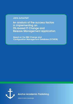 [预订]An analysis of the success factors in implementing an ITIL-based IT Change and Release Management Ap 9783954890729