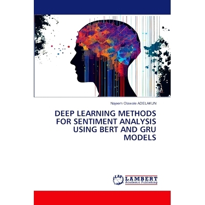 预订 Deep Learning Methods for Sentiment Analysis Using Bert and Gru Models: 9786208012793