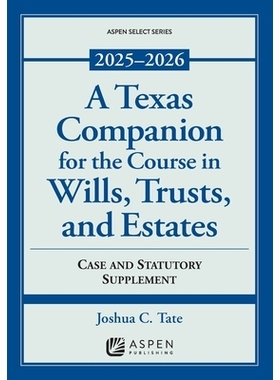 预订 A Texas Companion for the Course in Wills, Trusts, and Estates: Case and Statutory Supplement, 2025-2026: 979889207