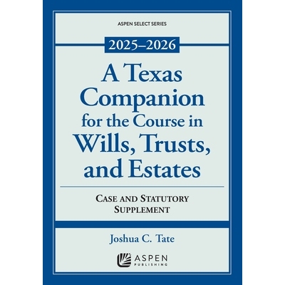 预订 A Texas Companion for the Course in Wills, Trusts, and Estates: Case and Statutory Supplement, 2025-2026: 979889207