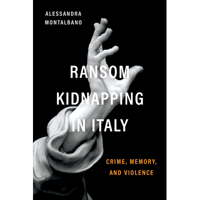 预订 Ransom Kidnapping in Italy: Crime, Memory, and Violence 意大利的勒索绑架：犯罪、记忆和暴力: 9781487546830