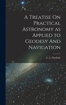 [预订]A Treatise On Practical Astronomy as Applied to Geodesy And Navigation 9781016664332