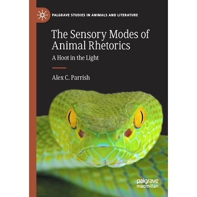 预订 The Sensory Modes of Animal Rhetorics: A Hoot in the Light 动物修辞的感官模式：光中的鸣叫: 9783030767143