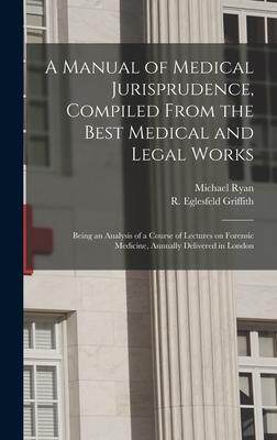 [预订]A Manual of Medical Jurisprudence, Compiled From the Best Medical and Legal Works: Being an Analysis 9781013604188