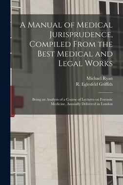 [预订]A Manual of Medical Jurisprudence, Compiled From the Best Medical and Legal Works: Being an Analysis 9781013604188
