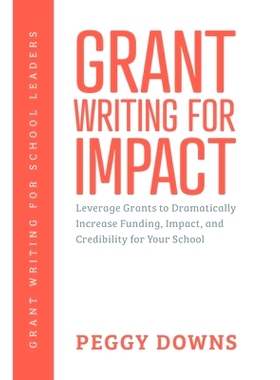 预订 Grant Writing for Impact: Leverage Grants to Dramatically Increase Funding, Impact, and Credibility for Your School