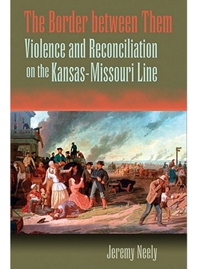 预订 The Border between Them: Violence and Reconciliation on the Kansas-Missouri Line 他们之间的边界：堪萨斯-密苏里线上