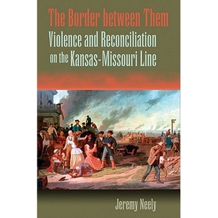 预订 The Border between Them: Violence and Reconciliation on the Kansas-Missouri Line 他们之间的边界：堪萨斯-密苏里线上