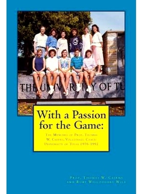 预订 With a Passion for the Game: The Memoirs of Professor Thomas W. Cairns: Volleyball Coach University of Tulsa 1976-1