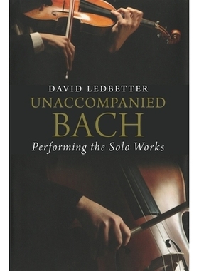 预订 Unaccompanied Bach: Performing the Solo Works 无伴奏的巴赫：表演独奏: 9780300253863