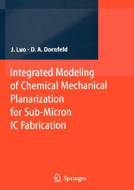 【预订】Integrated Modeling of Chemical Mechanical Planarization for Sub-Micron IC Fabrication
