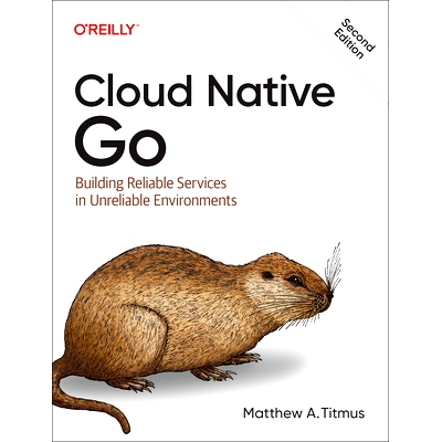 预订 Cloud Native Go: Building Reliable Services in Unreliable Environments Cloud Native Go：在不可靠的环境中构建可靠的