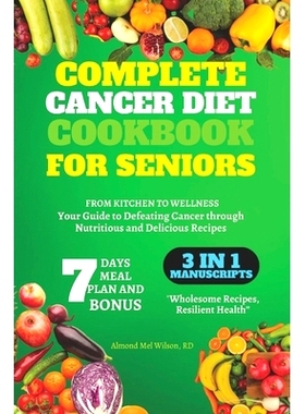 预订 Complete Cancer Diet Cookbook for Seniors: FROM KITCHEN TO WELLNESS: Your Guide to Defeating Cancer through Nutriti