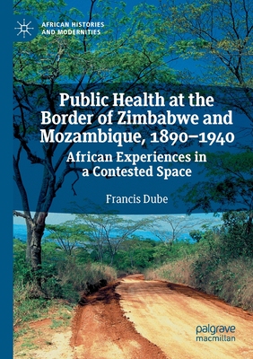 【预订】Public Health at the Border of Zimbabwe and Mozambique, 1890–1940 9783030475376