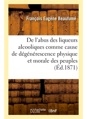 预订 De l’abus des liqueurs alcooliques comme cause de dégénérescence physique et morale des peuples 论酗酒是导致人