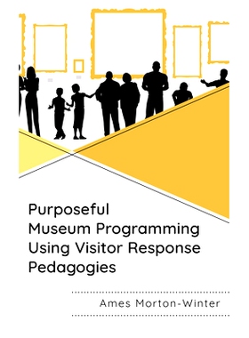 预订 Purposeful Museum Programming Using Visitor Response Pedagogies 使用游客反应教学法进行有目的的博物馆规划: 978153818