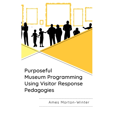 预订 Purposeful Museum Programming Using Visitor Response Pedagogies 使用游客反应教学法进行有目的的博物馆规划: 978153818