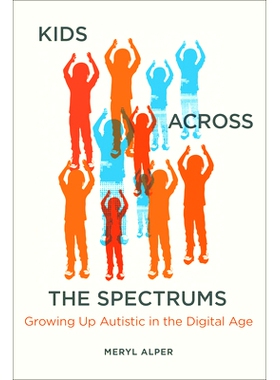 预订 Kids Across the Spectrums: Growing Up Autistic in the Digital Age 不同谱系的孩子：在数字时代成长的自闭症患者: 97802