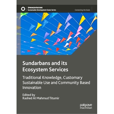 预订 Sundarbans and its Ecosystem Services: Traditional Knowledge, Customary Sustainable Use and Community Based Innovat